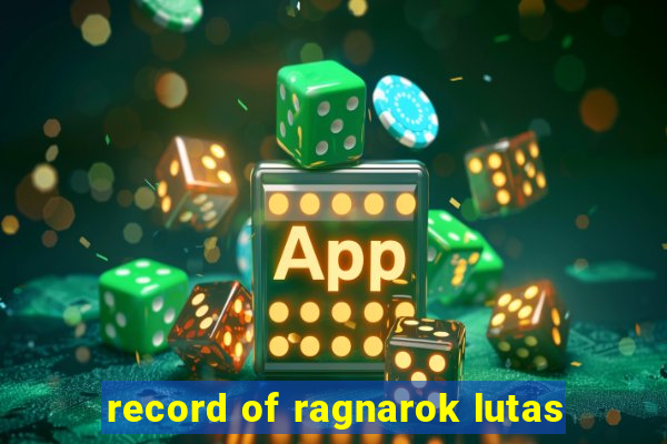 record of ragnarok lutas